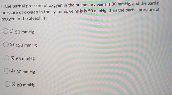Solved If the partial pressure of oxgyen in the pulmonary | Chegg.com
