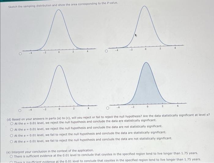 Sketch the sampling distribution and show the area corresponding to the P-value.
(d) Based on your answers in parts (a) to (c