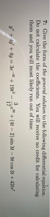 Solved 7: Give the form of the general solution to the | Chegg.com