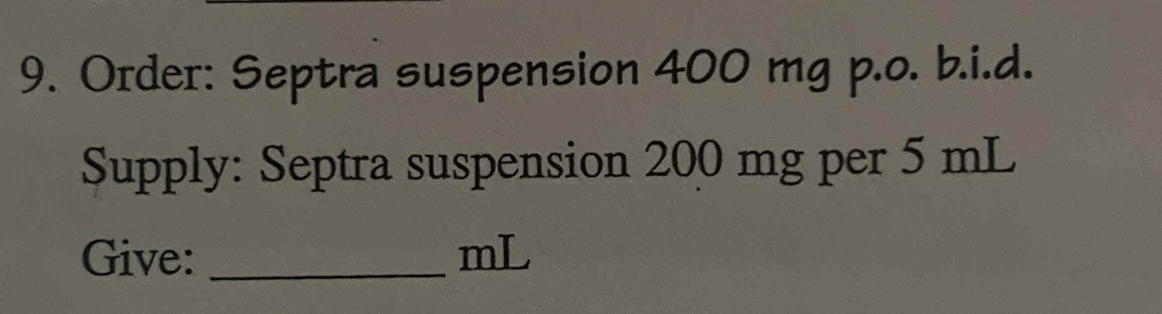 Solved Order: Septra suspension 400mg ﻿p.o. ﻿b.i.d. ﻿Supply: | Chegg.com