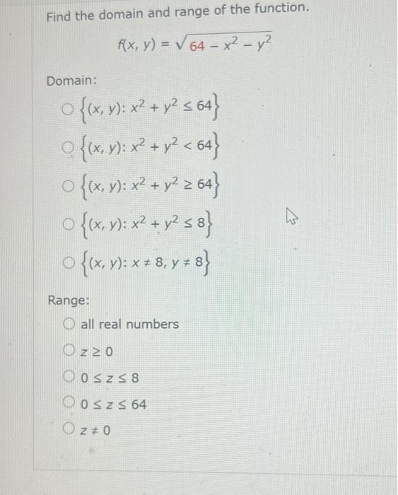 Find the domain and range of the function. \[ f(x, y)=\sqrt{64-x^{2}-y^{2}} \] Domain: \[ \begin{array}{l} \left\{(x, y): x^{