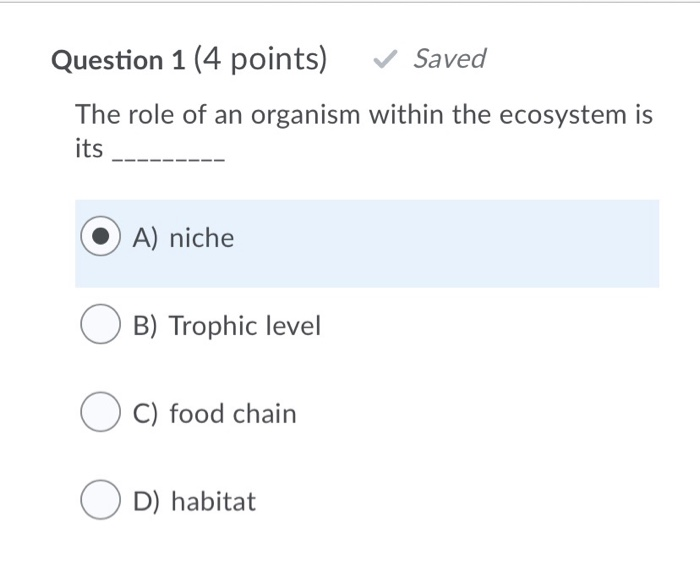 Solved Question 1 (4 points) Saved The role of an organism | Chegg.com