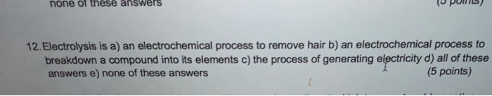 Solved None Of These Answers 12. Electrolysis Is A) An | Chegg.com