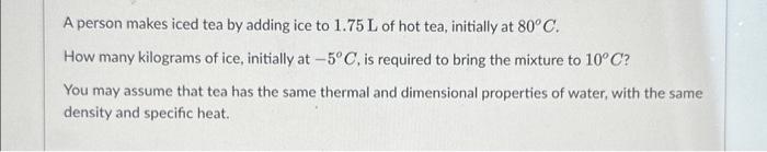 Solved A person makes iced tea by adding ice to 1.75 L of | Chegg.com