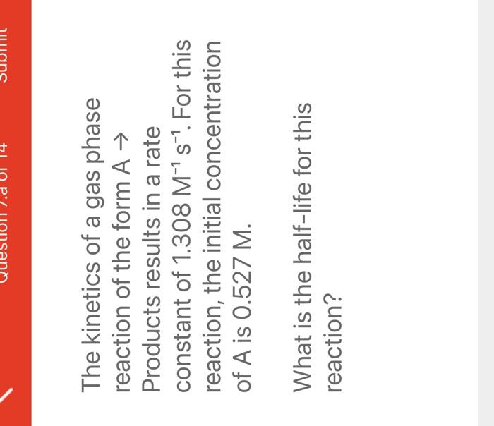 The kinetics of a gas phase reaction of the form \( A \rightarrow \) Products results in a rate constant of \( 1.308 \mathrm{