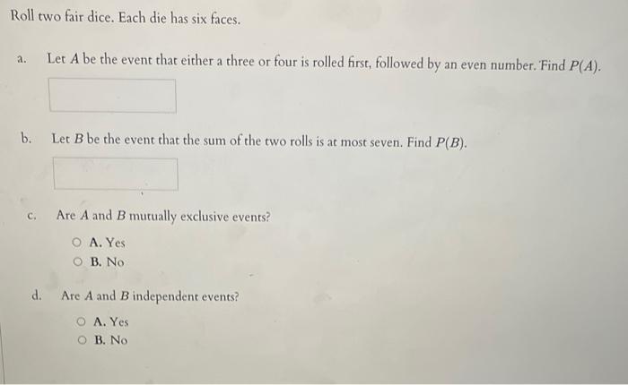 Solved Roll Two Fair Dice. Each Die Has Six Faces. A. Let A | Chegg.com