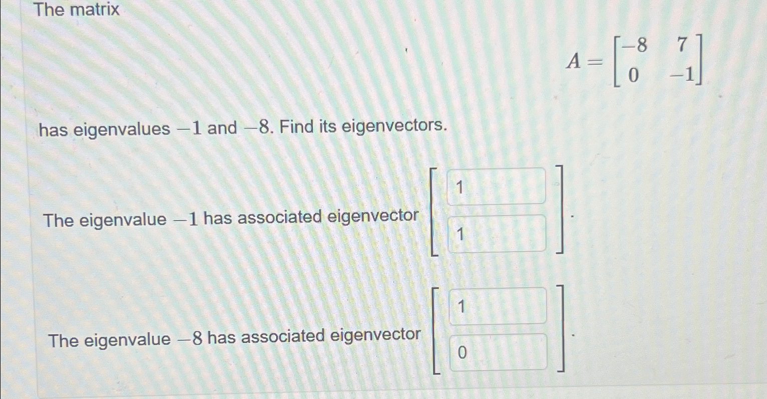 Solved The matrixA=[-870-1]has eigenvalues -1 ﻿and -8 . | Chegg.com
