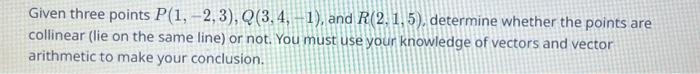 Solved Given Three Points P(1,−2,3),Q(3,4,−1), And R(2,1,5), | Chegg.com