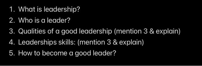 Solved 1. What Is Leadership? 2. Who Is A Leader? 3. | Chegg.com