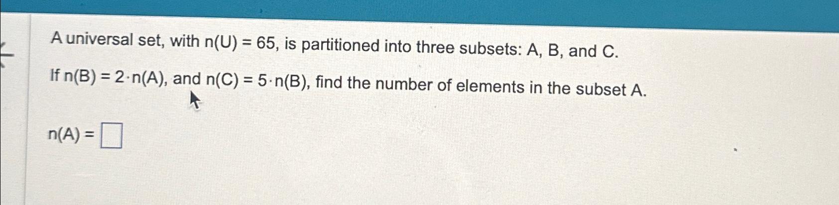 Solved A universal set, with n(U)=65, ﻿is partitioned into | Chegg.com