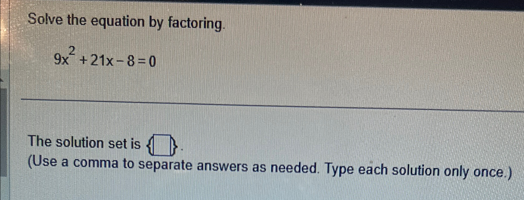 Solved Solve the equation by factoring.9x2+21x-8=0The | Chegg.com