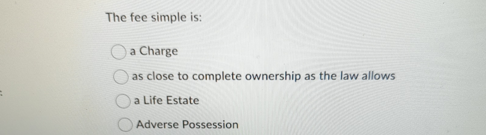 Solved The fee simple is:a Chargeas close to complete | Chegg.com