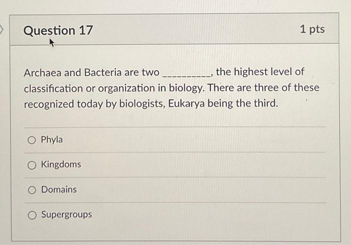 Archaea and Bacteria are two the highest level of classification or organization in biology. There are three of these recogni