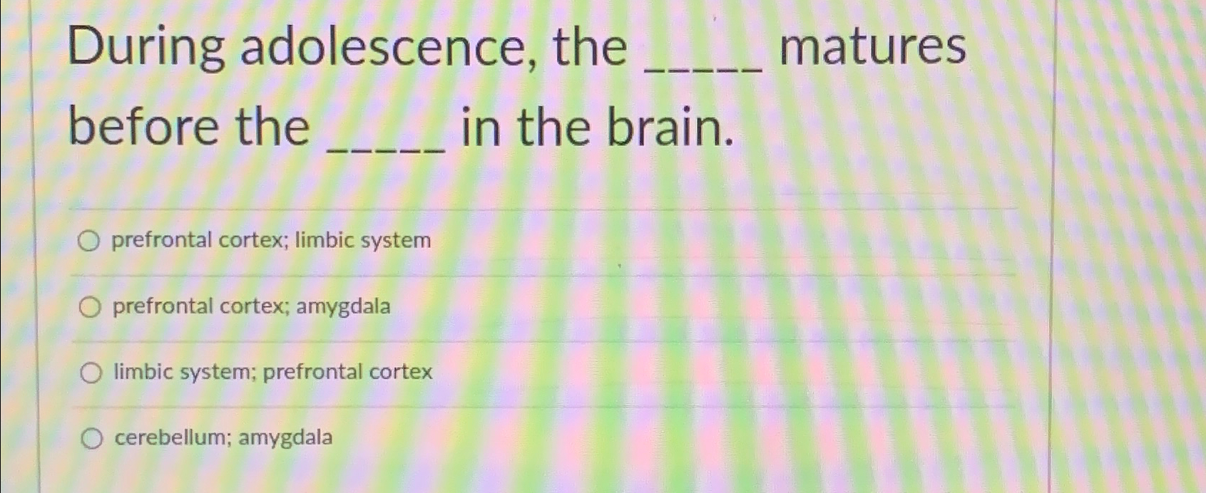 Solved During adolescence, the matures before the in the | Chegg.com