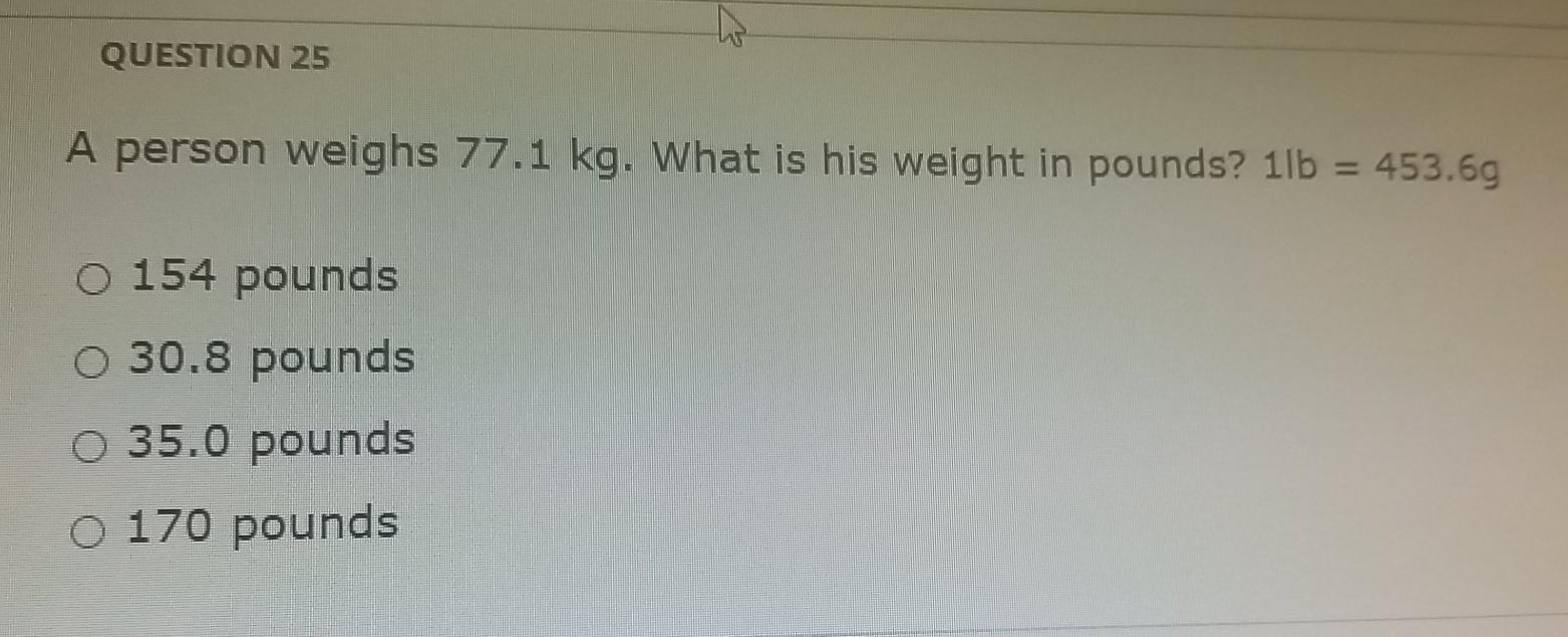 Solved QUESTION 25 A person weighs 77.1 kg. What is his Chegg