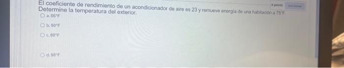 coeficiente de rendimiento de un acondicionador de aire 0523 y remueve energla de una habitiode a 75 F Determine la temperatu