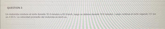 Un motorista conduce al norte durante 35.0 minutos a \( 85.9 \mathrm{kmh} \), luego se dehiene durante 18.8 minutos. Luego co