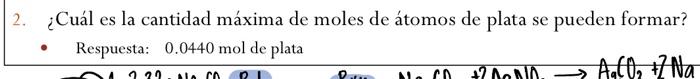 2. ¿Cuál es la cantidad máxima de moles de átomos de plata se pueden formar? - Respuesta: \( 0.0440 \mathrm{~mol} \) de plata