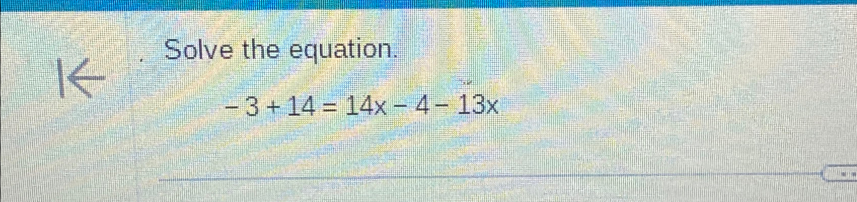 Solved Solve the equation.-3+14=14x-4-13x | Chegg.com