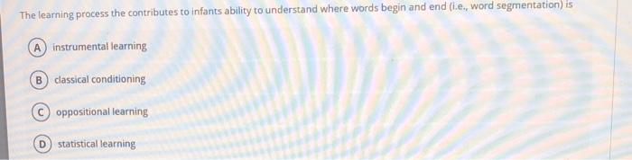 Solved The learning process the contributes to infants | Chegg.com
