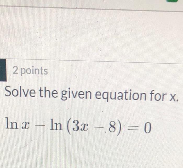 Solved 2 points Solve the given equation for x. In x – In | Chegg.com