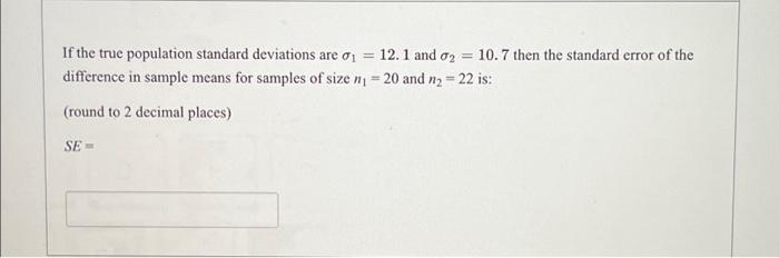 Solved = If the true population standard deviations are 0₁ : | Chegg.com