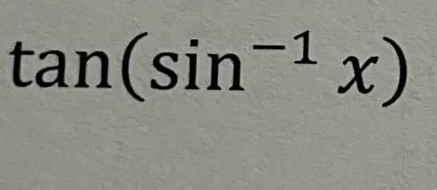 Solved tan(sin-1x) | Chegg.com