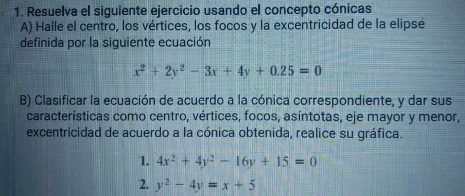 1. Resuelva el siguiente ejercicio usando el concepto cónicas A) Halle el centro, los vértices, los focos y la excentricidad