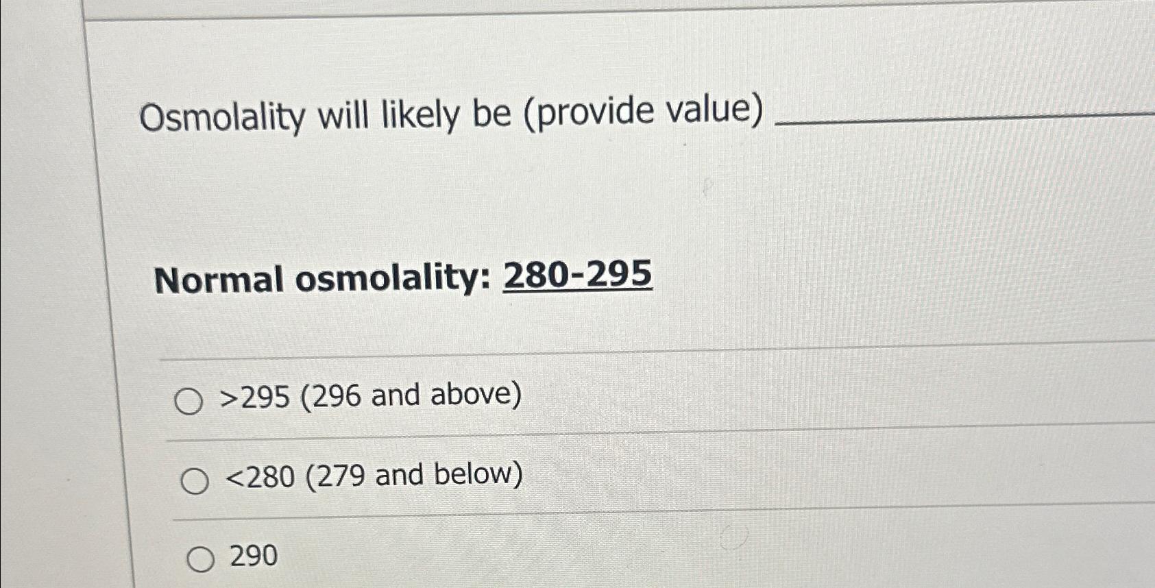 Solved Osmolality will likely be (provide value)Normal