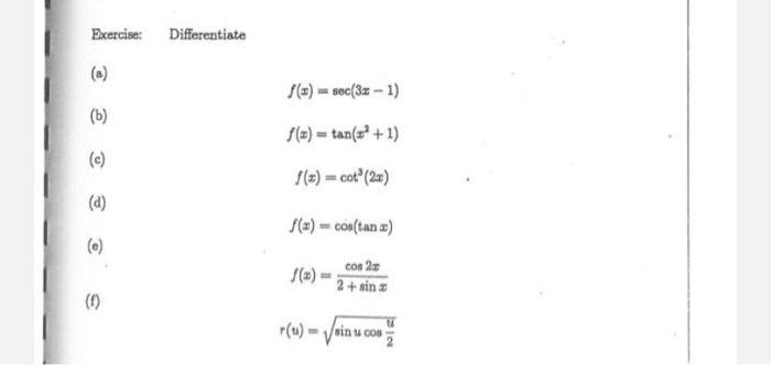 \( \begin{array}{l}f(x)=\sec (3 x-1) \\ f(x)=\tan \left(x^{2}+1\right) \\ f(x)=\cot ^{3}(2 x) \\ f(x)=\cos (\tan x) \\ f(x)=\