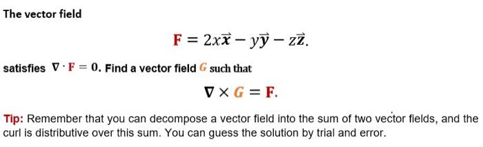 Solved The vector field F=2xx−yy−zz. satisfies ∇⋅F=0. Find a | Chegg.com