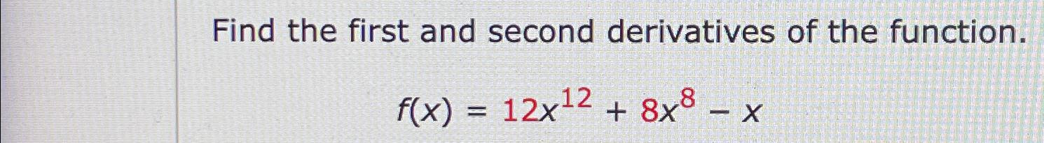 Solved Find The First And Second Derivatives Of The | Chegg.com