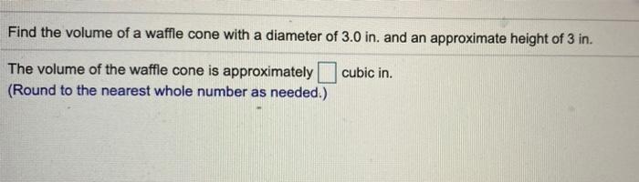 Solved Find the volume of a waffle cone with a diameter of | Chegg.com