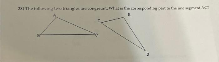 Solved 28) The following two triangles are congreunt. What | Chegg.com