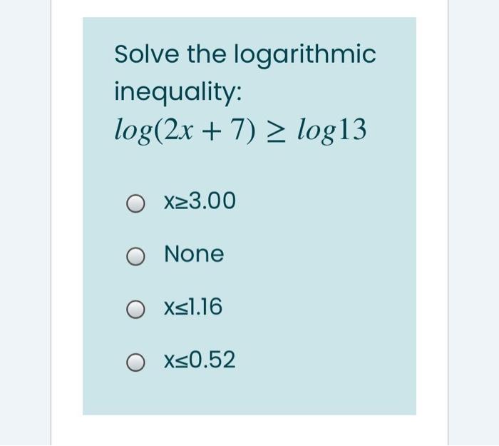 Solved Solve the logarithmic inequality: log(2x + 7) = log13 | Chegg.com