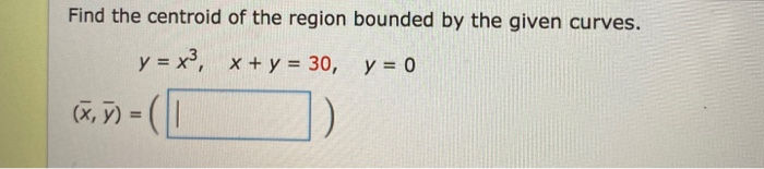 Solved Find the centroid of the region bounded by the given | Chegg.com