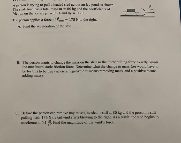 A person is trying to pull a loaded sled across an icy pond as shown. The sled+load has a total mass \( m=80 \mathrm{~kg} \) 