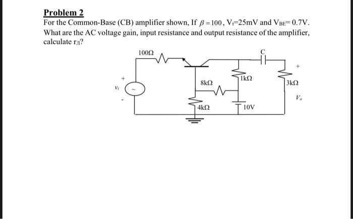 Solved Problem 2 For the Common-Base (CB) amplifier shown, | Chegg.com