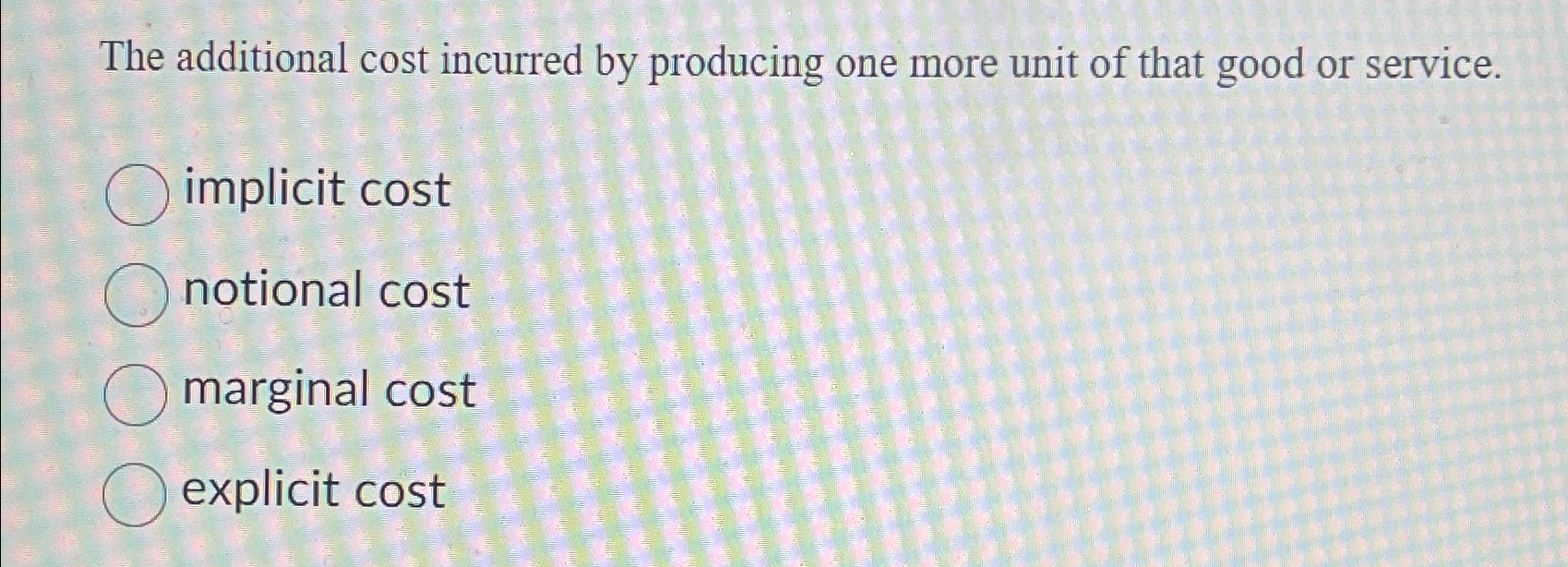 Solved The additional cost incurred by producing one more