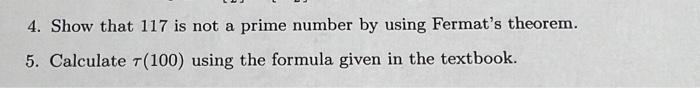 4. Show that 117 is not a prime number by using Fermats theorem.
5. Calculate \( \tau(100) \) using the formula given in the