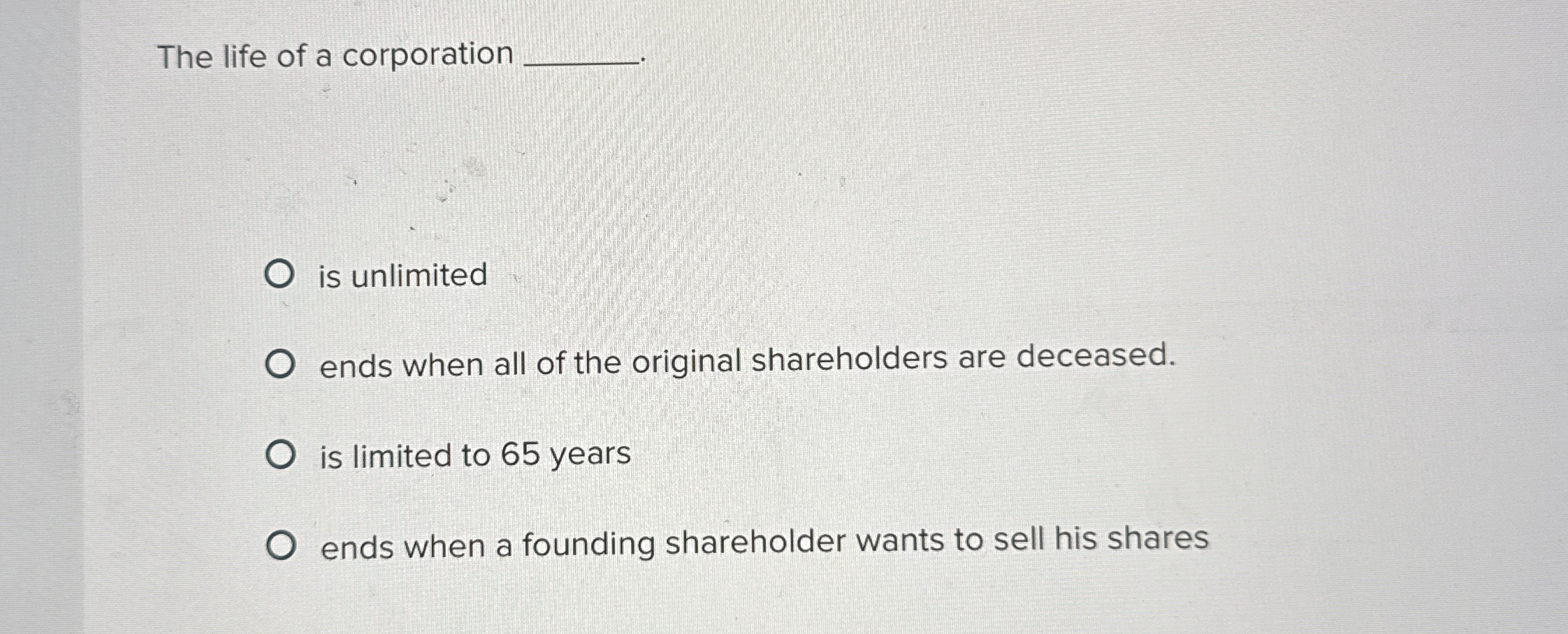 Solved The life of a corporationis unlimitedends when all of