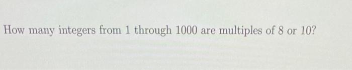 Solved How many integers from 1 through 1000 are multiples | Chegg.com