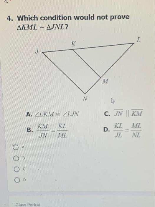 Solved 4. Which condition would not prove AKML ~AJNL? K J M | Chegg.com