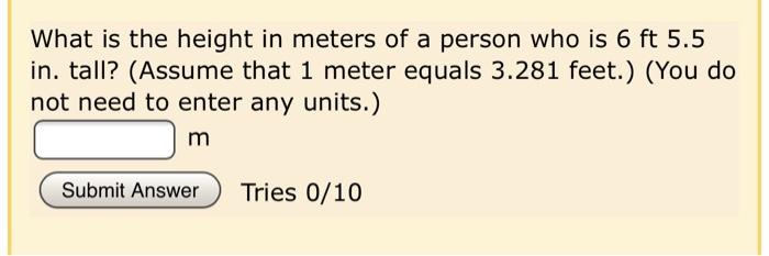 Solved What is the height in meters of a person who is 6 ft