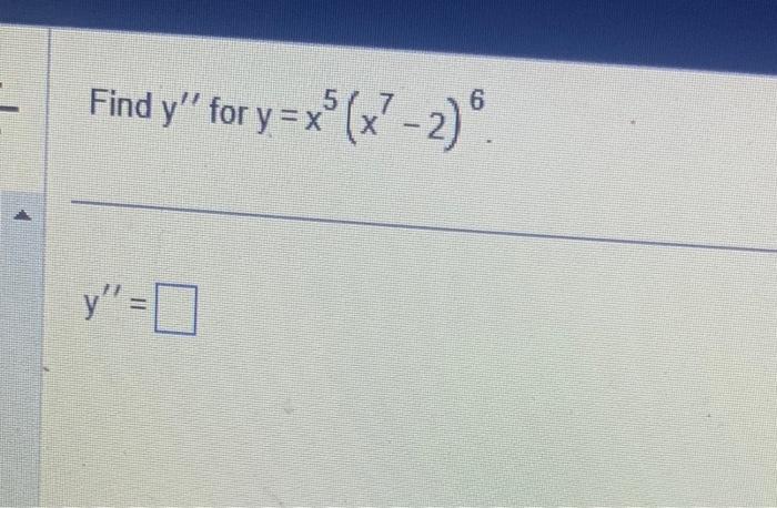 Find \( y^{\prime \prime} \) for \( y=x^{5}\left(x^{7}-2\right)^{6} \) \[ y^{\prime \prime}= \]