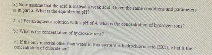 b.) Now assume that the acid is instead a weak acid. Given the same conditions and parameters as in part a. What is the equil