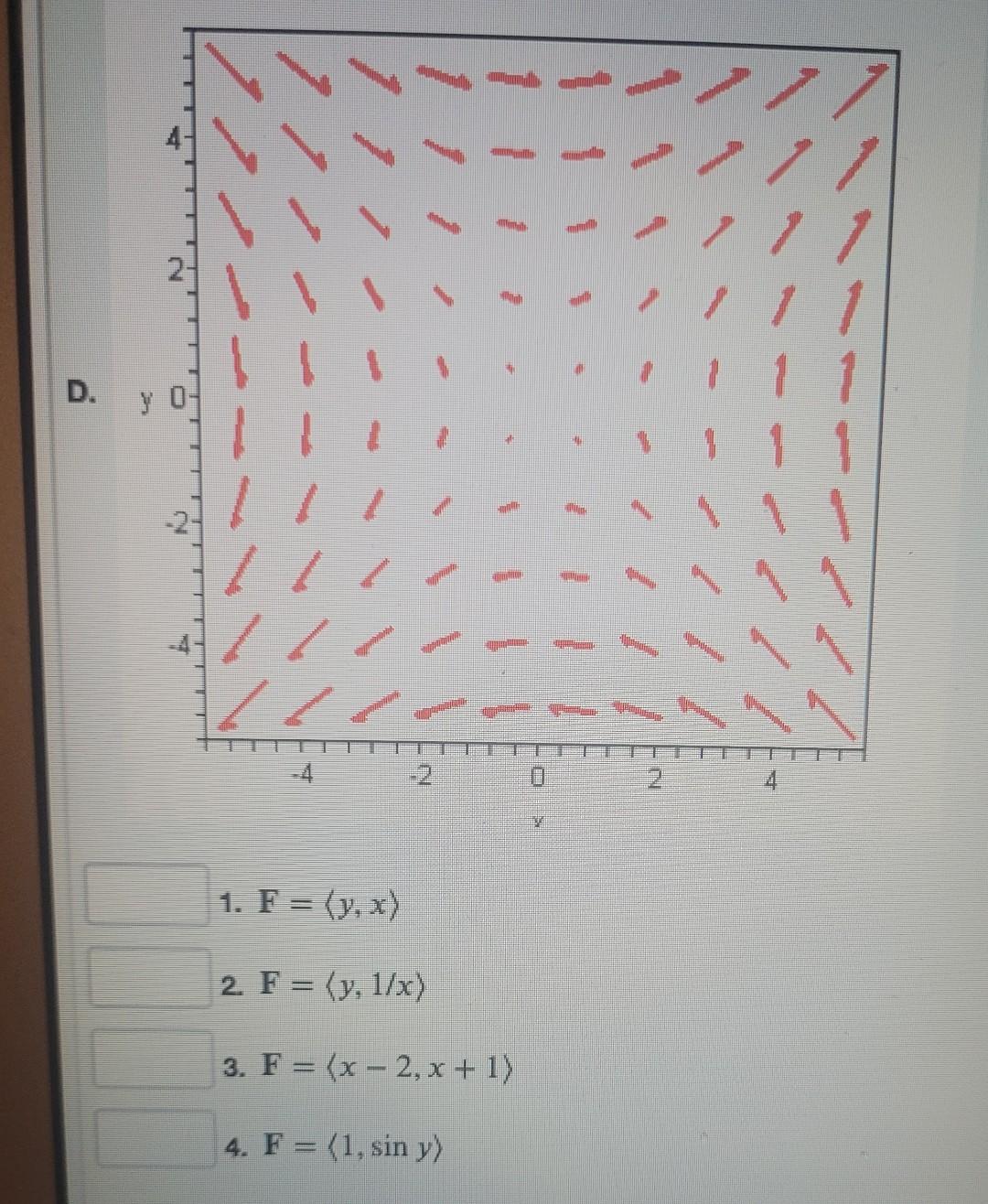 \( \mathbf{F}=\langle y, x\rangle \) \( \mathbf{F}=\langle y, 1 / x\rangle \) \( \mathbf{F}=\langle x-2, x+1\rangle \) \( \ma