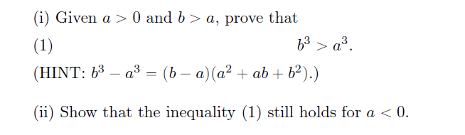 Solved (i) ﻿Given A>0 ﻿and B>a, ﻿prove Thatb3>a3.(HINT: | Chegg.com