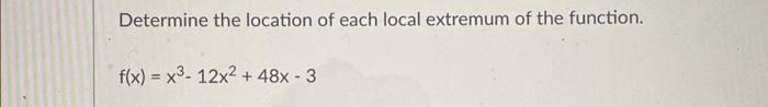 Solved Determine the location of each local extremum of the | Chegg.com