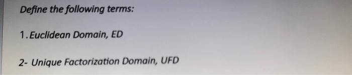 Solved Define the following terms: 1. Euclidean Domain, ED | Chegg.com